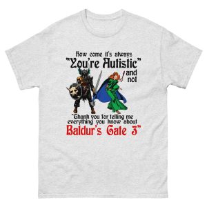 How Come It's Always "You're Autistic" And Never "Thank You For Telling Me Everything You Know About A Video Game."