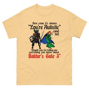How Come It's Always "You're Autistic" And Never "Thank You For Telling Me Everything You Know About A Video Game."